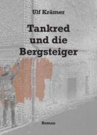 Tankred und die Bergsteiger - Dramatischer Familienroman Bild: Tankred und die Bergsteiger - Dramatischer Familienroman