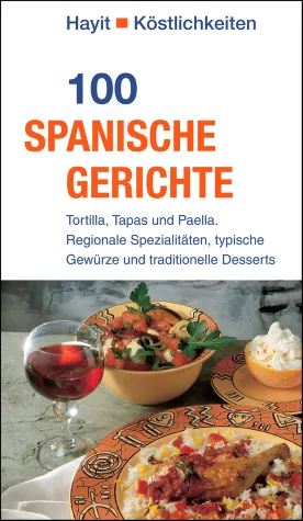 100 Spanische Gerichte: Kulinarische Spanien-Reise mit einhundert Rezepten Bild: 100 Spanische Gerichte: Kulinarische Spanien-Reise mit einhundert Rezepten