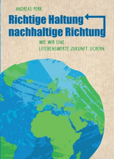 Bild: RICHTIGE HALTUNG, NACHHALTIGE RICHTUNG - Anregendes Buch über die nachhaltige Lebensführung