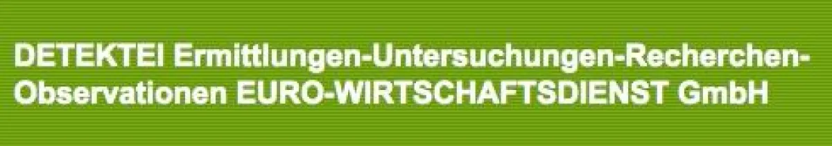 DETEKTEI Ermittlungen-Untersuchungen-Recherchen-Observationen EURO-WIRTSCHAFTSDIENST GmbH