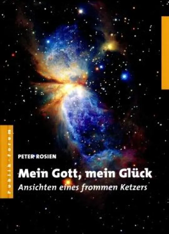 Peter Rosien: »Mein Gott, mein Glück - Ansichten eines Ketzers«, Publik Forum, Oberursel 2008