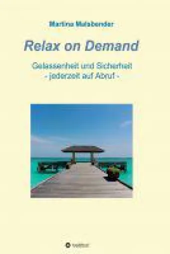Relax on Demand - ein praktisches Übungs-Handbuch für ein entspanntes Leben jederzeit auf Abruf Bild: Relax on Demand - ein praktisches Übungs-Handbuch für ein entspanntes Leben jederzeit auf Abruf