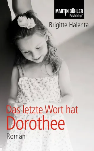 Bild: Der Roman 'Das letzte Wort hat Dorothee' von Brigitte Halenta jetzt bei MARTIN BÜHLER Publishing erschienen