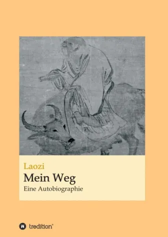 Laozi: Mein Weg - Eine philosophische Autobiographie Bild: Laozi: Mein Weg - Eine philosophische Autobiographie