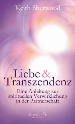 Bild: Neu im Verlag MensSana bei Knaur: "Liebe & Transzendenz" von Keith Sherwood