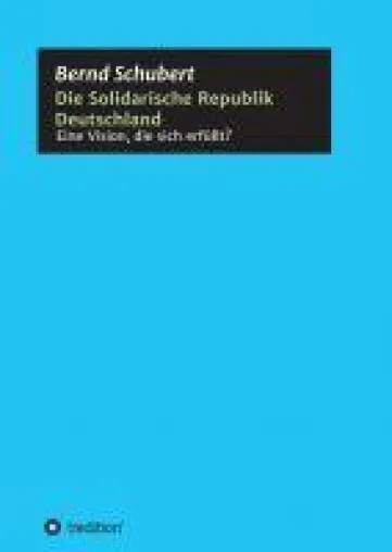 Die Solidarische Republik Deutschland - Eine Vision, die sich erfüllt? Bild: Die Solidarische Republik Deutschland - Eine Vision, die sich erfüllt?
