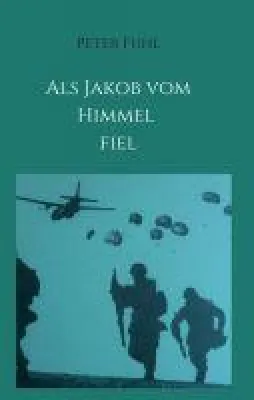 Bild: Als Jakob vom Himmel fiel  - Anregende Soldaten- und Militärnovelle