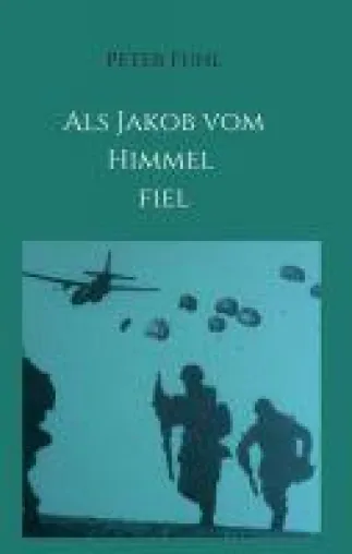 Bild: Als Jakob vom Himmel fiel  - Anregende Soldaten- und Militärnovelle