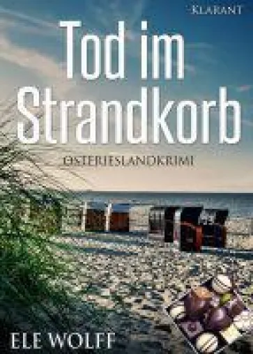 Neuerscheinung: Ostfrieslandkrimi "Tod im Strandkorb" von Ele Wolff im Klarant Verlag Bild: Neuerscheinung: Ostfrieslandkrimi "Tod im Strandkorb" von Ele Wolff im Klarant Verlag
