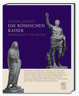 Bild: Neuerscheinung im Philipp von Zabern Verlag: „Die römischen Kaiser. Herrschaft und Alltag“ von Michael Sommer