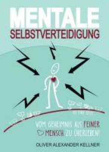 Bild: Mentale Selbstverteidigung - Vom Geheimnis als feiner Mensch zu überleben!