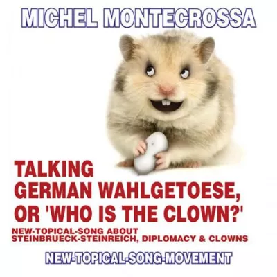 Bild: “Talking German Wahlgetoese, Or ‘Who Is The Clown?’“ - Michel Montecrossa's CD über Steinbrück's Clown-Eklat