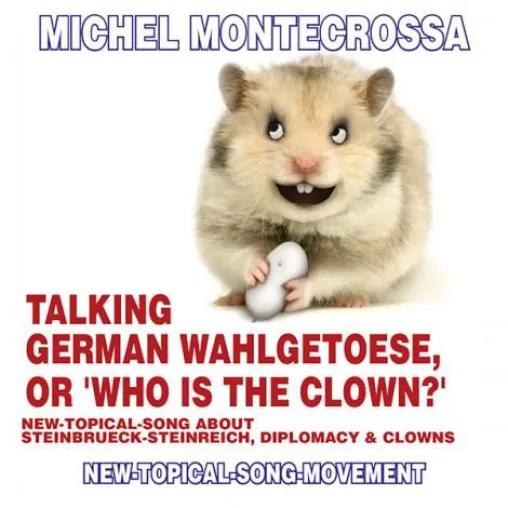 Bild: “Talking German Wahlgetoese, Or ‘Who Is The Clown?’“ - Michel Montecrossa's CD über Steinbrück's Clown-Eklat