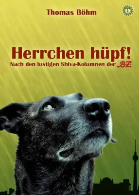 Neuerscheinung: "Herrchen hüpf! - Nach den lustigen Shiva-Kolumnen der BZ" Bild: Neuerscheinung: "Herrchen hüpf! - Nach den lustigen Shiva-Kolumnen der BZ"