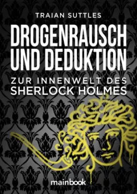 Bild: „Drogenrausch und Deduktion. Zur Innenwelt des Sherlock Holmes“ ab Januar 2017 im Buchhandel