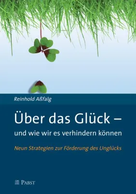 Ratgeber: Wie wir unser Glück beharrlich verhindern Bild: Ratgeber: Wie wir unser Glück beharrlich verhindern