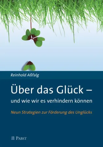 Ratgeber: Wie wir unser Glück beharrlich verhindern Bild: Ratgeber: Wie wir unser Glück beharrlich verhindern
