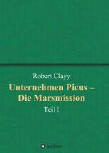 Unternehmen Picus - Die Marsmission - Faszinierender Sci-Fi-Roman Bild: Unternehmen Picus - Die Marsmission - Faszinierender Sci-Fi-Roman