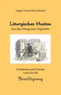 Bild: Liturgisches Husten - Aus dem Alltag einer Organistin - Komisches und Ernstes rund um die Beerdigung