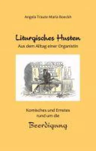 Bild: Liturgisches Husten - Aus dem Alltag einer Organistin - Komisches und Ernstes rund um die Beerdigung
