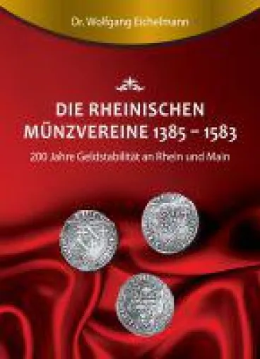Bild: Die rheinischen Münzvereine 1385 1583 - 200 Jahre Geldstabilität an Rhein und Main