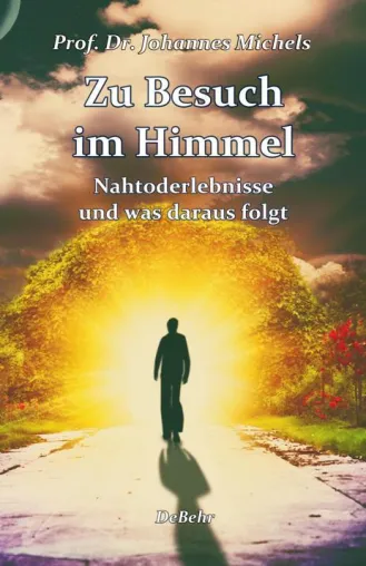 "Zu Besuch im Himmel" - ist der Tod wirklich das Ende? - Das neue Buch von Prof. Dr. J. Michels Bild: "Zu Besuch im Himmel" - ist der Tod wirklich das Ende? - Das neue Buch von Prof. Dr. J. Michels