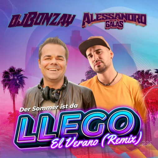 Der Sommerhit von Alessandro Galas & DJ Bonzay: Llegó el Verano (Der Sommer Ist Da) Remix Bild: Der Sommerhit von Alessandro Galas & DJ Bonzay: Llegó el Verano (Der Sommer Ist Da) Remix
