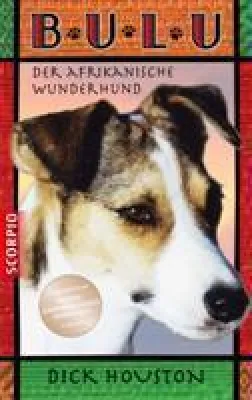 Bild: Buchtipp: Dick Houston: Bulu, der afrikanische Wunderhund. Scorpio Verlag 2012