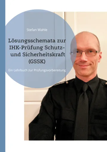 Bild: Neue Buchveröffentlichung: „Lösungsschemata zur IHK-Prüfung Schutz- und Sicherheitskraft (GSSK)"