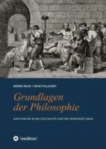 Grundlagen der Philosophie - Einführung in die Geschichte und die Kerndisziplinen Bild: Grundlagen der Philosophie - Einführung in die Geschichte und die Kerndisziplinen