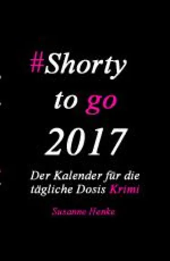 Neuerscheinung: Shorty to go 2017 – Der Kalender für die tägliche Dosis Krimi Bild: Neuerscheinung: Shorty to go 2017 – Der Kalender für die tägliche Dosis Krimi
