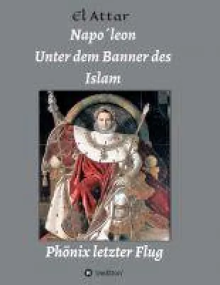 Bild: Napo´leon, unter dem Banner des Islam - fesselnde Geschichtslektüre enthüllt so manches Geheimnis