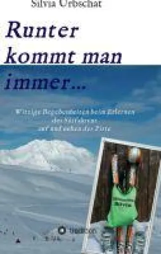 Bild: Runter kommt man immer... - Witzige Begebenheiten beim Erlernen des Skifahrens auf und neben der Piste
