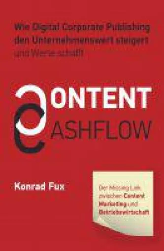 Content & Cashflow - Sachbuch setzt sich mit der Sinnhaftigkeit zeitgemäßer Kommunikation auseiander Bild: Content & Cashflow - Sachbuch setzt sich mit der Sinnhaftigkeit zeitgemäßer Kommunikation auseiander