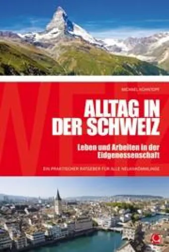 Ein brandneuer Ratgeber für alle Auswanderer in die Schweiz Bild: Ein brandneuer Ratgeber für alle Auswanderer in die Schweiz