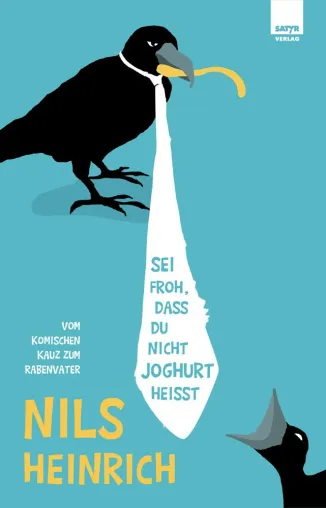 Neuerscheinung: Nils Heinrich - "Sei froh, dass du nicht Joghurt heisst" (Amüsantes Eltern-Buch) Bild: Neuerscheinung: Nils Heinrich - "Sei froh, dass du nicht Joghurt heisst" (Amüsantes Eltern-Buch)