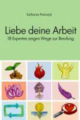Bild: Liebe deine Arbeit - 18 Experten zeigen Wege zur Berufung