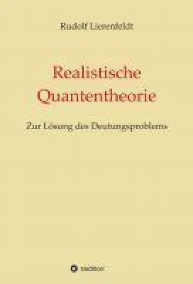 Bild: Realistische Quantentheorie - systematische Untersuchung der mikroskopischen Struktur des Universums