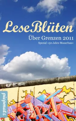 Bild: "LeseBlüten Über Grenzen 2011" erzählt ergreifende DDR-/BRD-Kurzgeschichten zum Thema "50 Jahre Mauerbau"