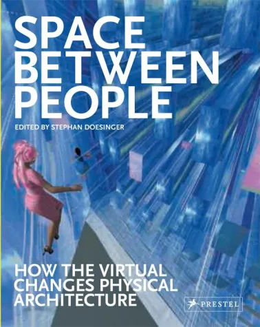 Bild: Buchpräsentation - Space Between People – How The Virtual Changes Physical Architecture