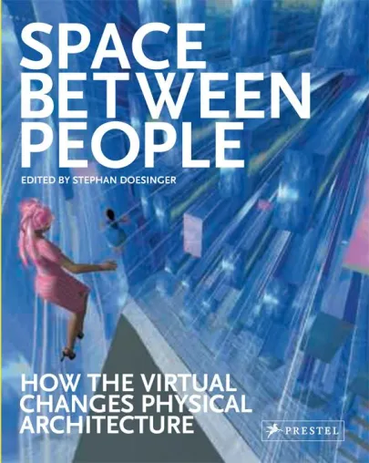 Buchpräsentation - Space Between People – How The Virtual Changes Physical Architecture Bild: Buchpräsentation - Space Between People – How The Virtual Changes Physical Architecture