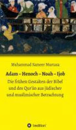 Bild: Adam - Henoch - Noah - Ijob - Sinn der menschlichen Existenz im Judentum und Islam