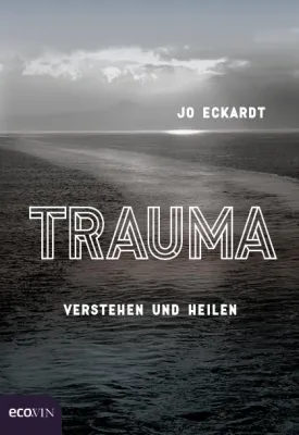 Bild: Neues Buch: Jo Eckardt, TRAUMA verstehen und heilen