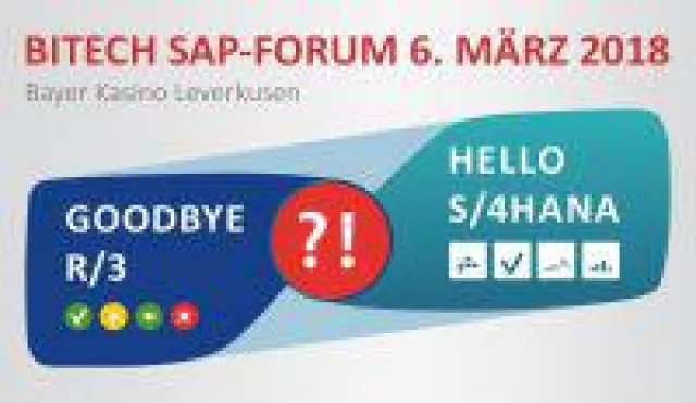 Bild: 6. März 2018 Bitech SAP-Forum: Goodbye R/3 - Hello S/4HANA ?!