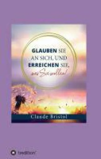 Glauben Sie an sich, und erreichen Sie, was Sie wollen - ein Klassiker der Ratgeberliteratur in neuem Ge Bild: Glauben Sie an sich, und erreichen Sie, was Sie wollen - ein Klassiker der Ratgeberliteratur in neuem Ge
