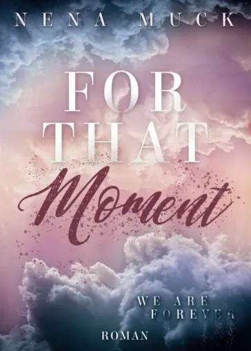 For that Moment: We are Forever - Der krönende Abschluss der romantischen Buchtrilogie Bild: For that Moment: We are Forever - Der krönende Abschluss der romantischen Buchtrilogie