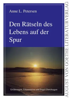 Bild: AUGUST VON GOETHE LITERATURVERLAG präsentiert: Anne L. Petersen. Den Rätseln des Lebens auf der Spur