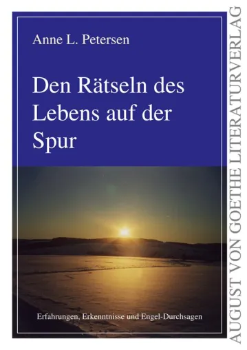 Bild: AUGUST VON GOETHE LITERATURVERLAG präsentiert: Anne L. Petersen. Den Rätseln des Lebens auf der Spur