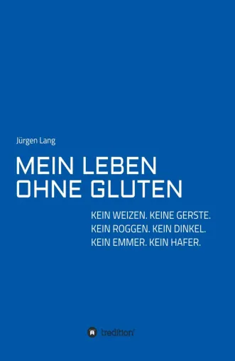 MEIN LEBEN OHNE GLUTEN - Neuer Ratgeber leitet zu einem Leben ohne Getreide und ohne Beschwerden Bild: MEIN LEBEN OHNE GLUTEN - Neuer Ratgeber leitet zu einem Leben ohne Getreide und ohne Beschwerden