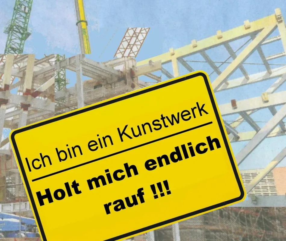 Bildunterschrift analog zu der erfolgreichen RTL-Show:   ?Ich bin ein Kunstwerk. Holt mich endlich rauf!? tönt das Stahlgerippe de